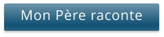 Mon Père raconte