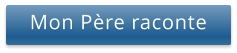 Mon Père raconte